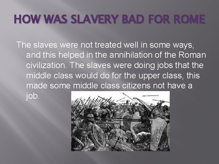 HOW WAS SLAVERY BAD FOR ROME The slaves were not treated well in some