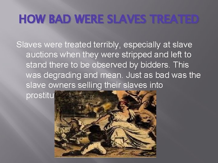 HOW BAD WERE SLAVES TREATED Slaves were treated terribly, especially at slave auctions when