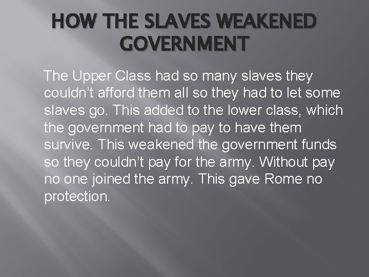 HOW THE SLAVES WEAKENED GOVERNMENT The Upper Class had so many slaves they couldn’t