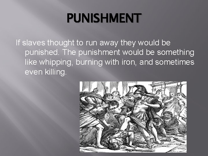 PUNISHMENT If slaves thought to run away they would be punished. The punishment would