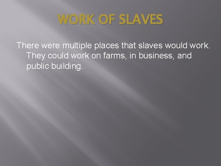WORK OF SLAVES There were multiple places that slaves would work. They could work