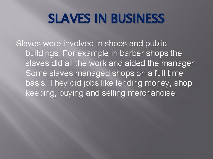 SLAVES IN BUSINESS Slaves were involved in shops and public buildings. For example in