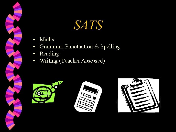 SATS • • Maths Grammar, Punctuation & Spelling Reading Writing (Teacher Assessed) 