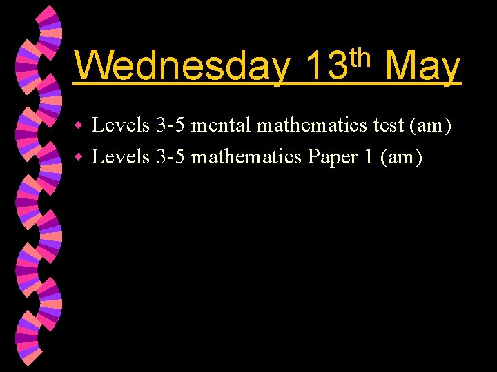 Wednesday th 13 May Levels 3 -5 mental mathematics test (am) w Levels 3