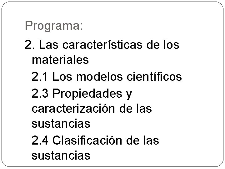 Programa: 2. Las características de los materiales 2. 1 Los modelos científicos 2. 3
