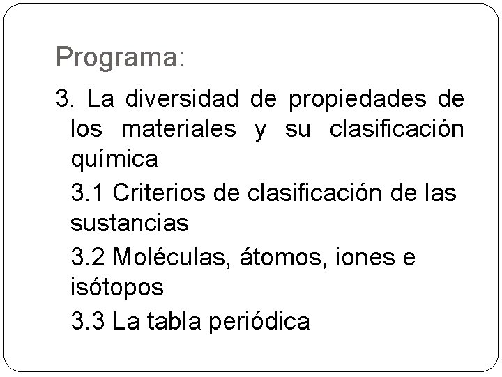 Programa: 3. La diversidad de propiedades de los materiales y su clasificación química 3.