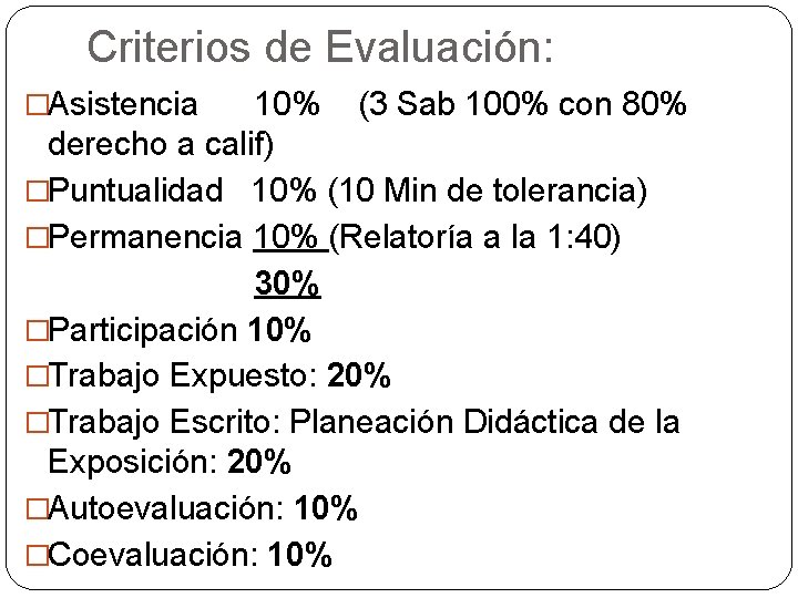 Criterios de Evaluación: �Asistencia 10% (3 Sab 100% con 80% derecho a calif) �Puntualidad
