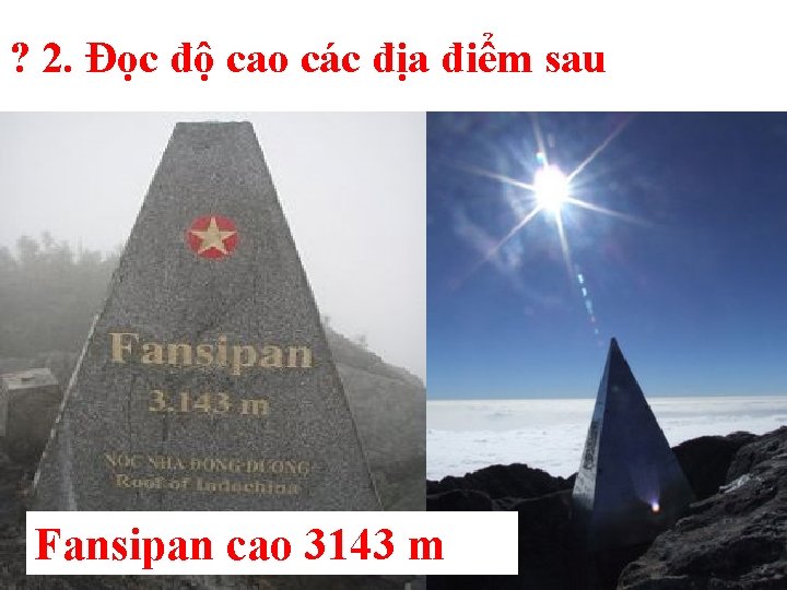 ? 2. Đọc độ cao các địa điểm sau Fansipan cao 3143 m ? 2. Đọc độ cao các địa điểm sau Fansipan cao 3143 m