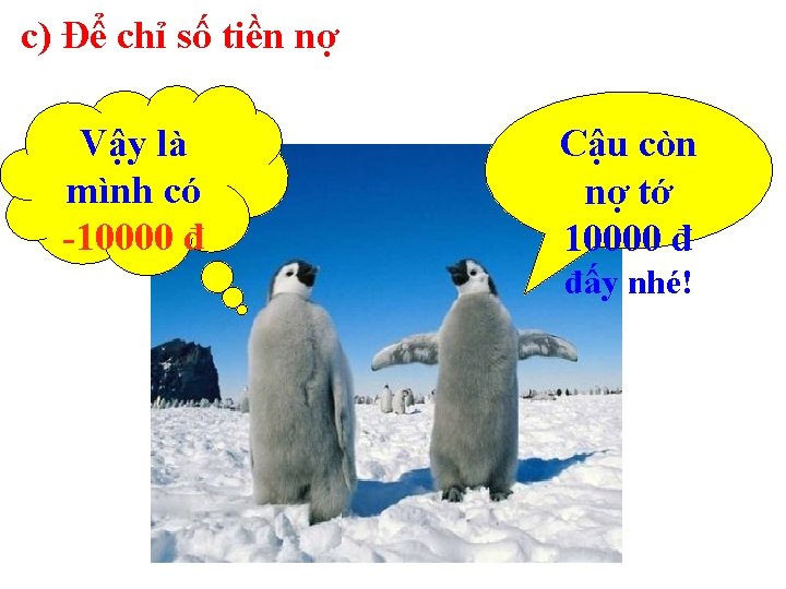 c) Để chỉ số tiền nợ Vậy là mình có -10000 đ Cậu còn c) Để chỉ số tiền nợ Vậy là mình có -10000 đ Cậu còn