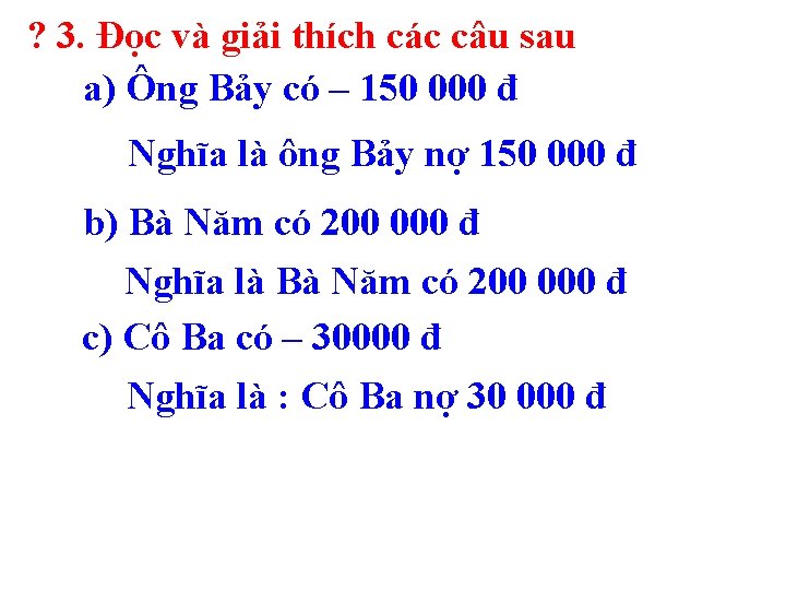 ? 3. Đọc và giải thích các câu sau a) Ông Bảy có – ? 3. Đọc và giải thích các câu sau a) Ông Bảy có –