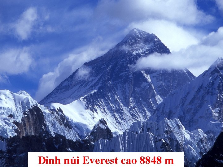 Đỉnh núi Everest cao 8848 m Đỉnh núi Everest cao 8848 m