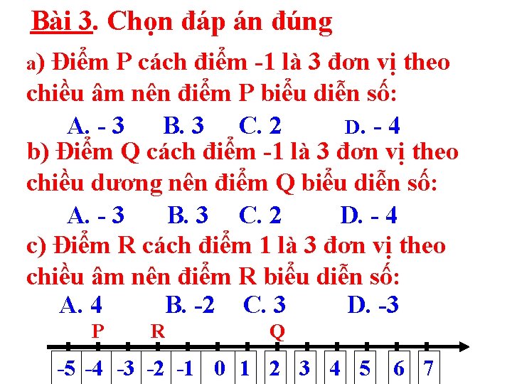 Bài 3. Chọn đáp án đúng a) Điểm P cách điểm -1 là 3 Bài 3. Chọn đáp án đúng a) Điểm P cách điểm -1 là 3