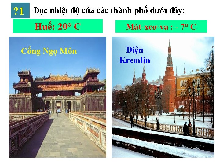 ? 1 Đọc nhiệt độ của các thành phố dưới đây: Huế: 20° C ? 1 Đọc nhiệt độ của các thành phố dưới đây: Huế: 20° C