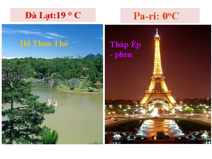 Đà Lạt: 19 ° C Hồ Than Thở Pa-ri: 0 o. C Tháp Ép Đà Lạt: 19 ° C Hồ Than Thở Pa-ri: 0 o. C Tháp Ép