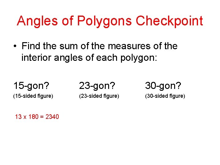 Angles of Polygons Checkpoint • Find the sum of the measures of the interior