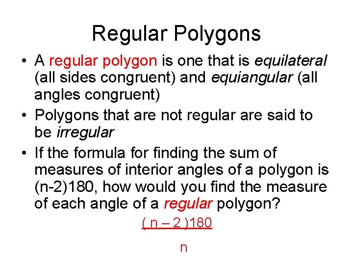 Regular Polygons • A regular polygon is one that is equilateral (all sides congruent)