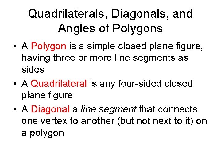 Quadrilaterals, Diagonals, and Angles of Polygons • A Polygon is a simple closed plane