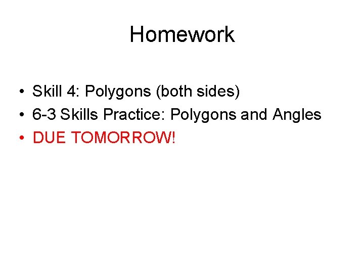 Homework • Skill 4: Polygons (both sides) • 6 -3 Skills Practice: Polygons and