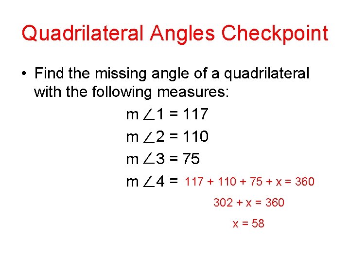 Quadrilateral Angles Checkpoint • Find the missing angle of a quadrilateral with the following