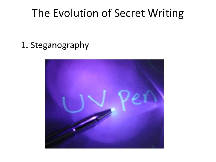 The Evolution of Secret Writing 1. Steganography 