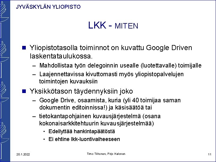 JYVÄSKYLÄN YLIOPISTO LKK - MITEN n Yliopistotasolla toiminnot on kuvattu Google Driven laskentataulukossa. –