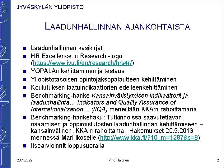 JYVÄSKYLÄN YLIOPISTO LAADUNHALLINNAN AJANKOHTAISTA n Laadunhallinnan käsikirjat n HR Excellence in Research -logo n