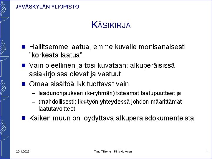 JYVÄSKYLÄN YLIOPISTO KÄSIKIRJA n Hallitsemme laatua, emme kuvaile monisanaisesti ”korkeata laatua”. n Vain oleellinen