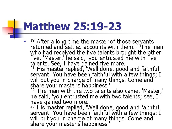 Matthew 25: 19 -23 n 19"After a long time the master of those servants