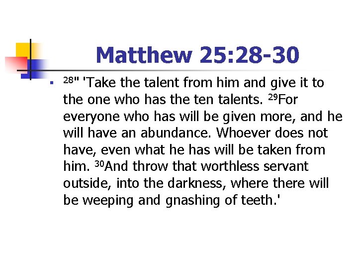 Matthew 25: 28 -30 n 28" 'Take the talent from him and give it