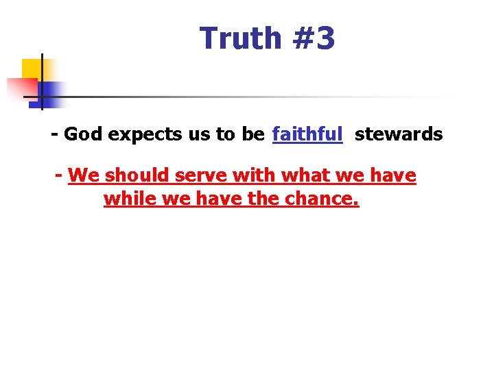 Truth #3 - God expects us to be faithful stewards - We should serve