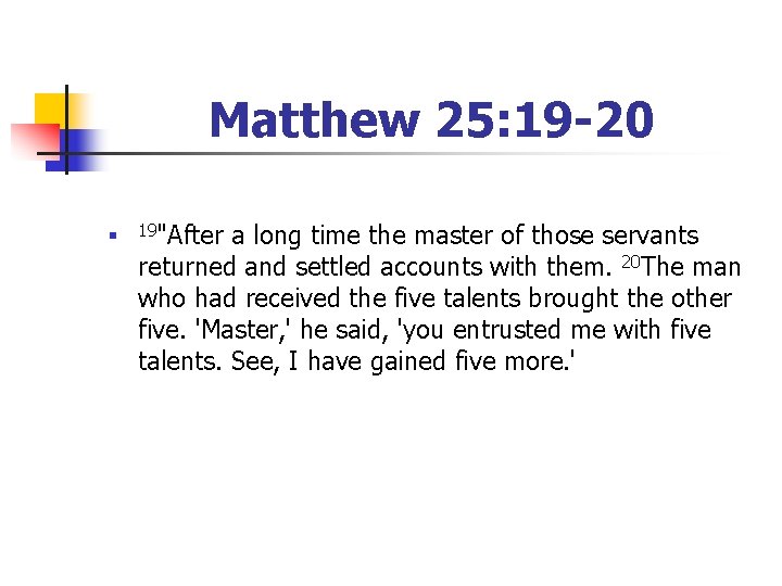 Matthew 25: 19 -20 n 19"After a long time the master of those servants