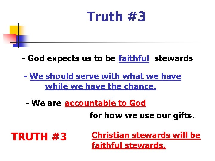 Truth #3 - God expects us to be faithful stewards - We should serve