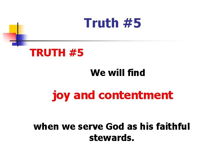 Truth #5 TRUTH #5 We will find joy and contentment when we serve God