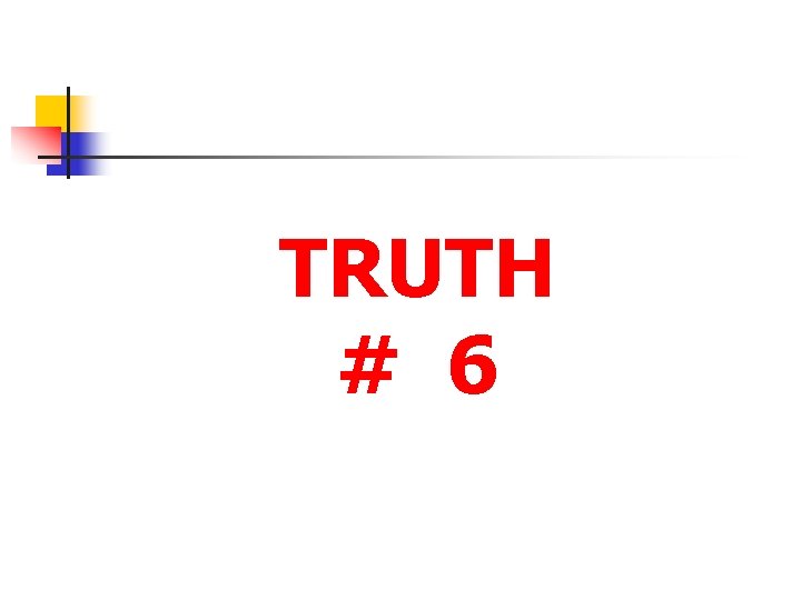 TRUTH # 6 