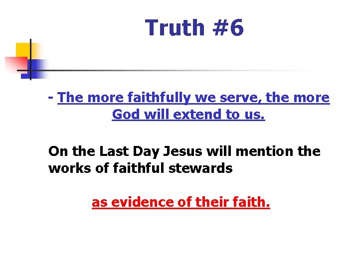 Truth #6 - The more faithfully we serve, the more God will extend to