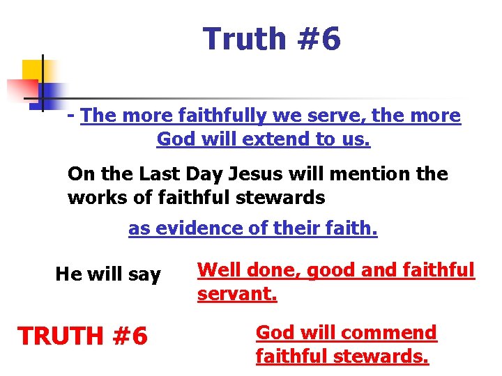 Truth #6 - The more faithfully we serve, the more God will extend to