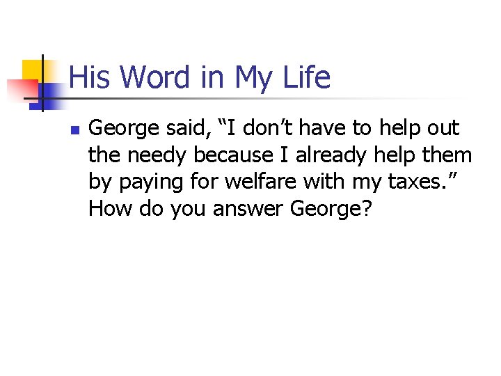 His Word in My Life n George said, “I don’t have to help out
