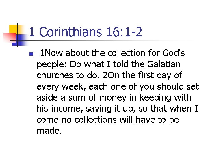 1 Corinthians 16: 1 -2 n 1 Now about the collection for God's people: