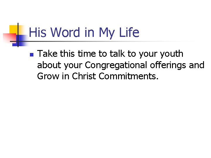 His Word in My Life n Take this time to talk to your youth