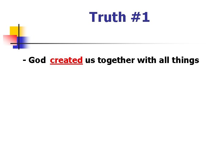 Truth #1 - God created us together with all things 
