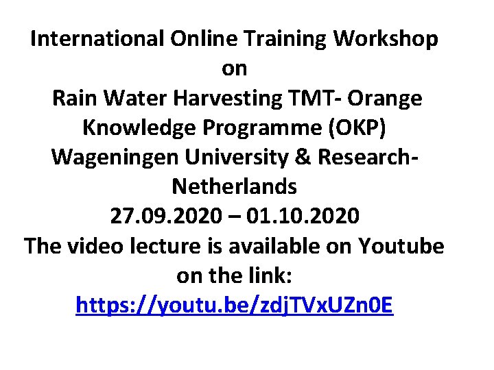 International Online Training Workshop on Rain Water Harvesting TMT- Orange Knowledge Programme (OKP) Wageningen