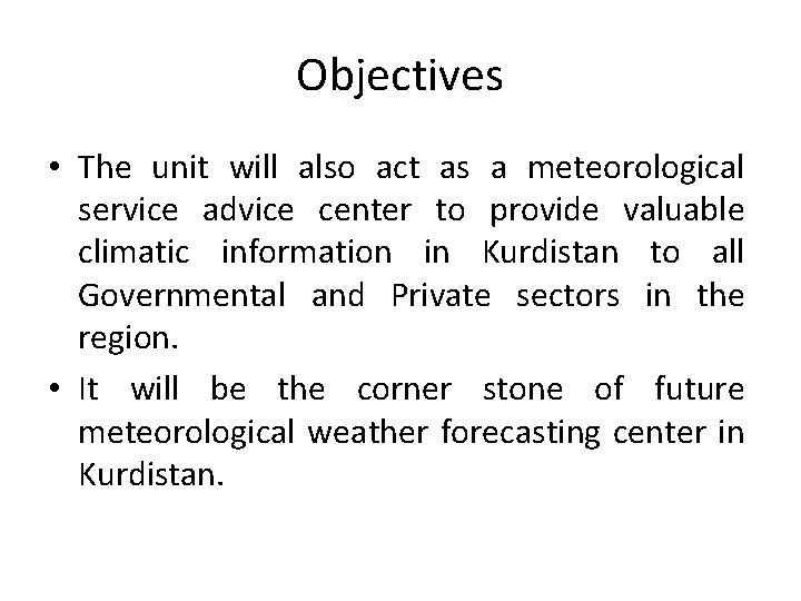 Objectives • The unit will also act as a meteorological service advice center to