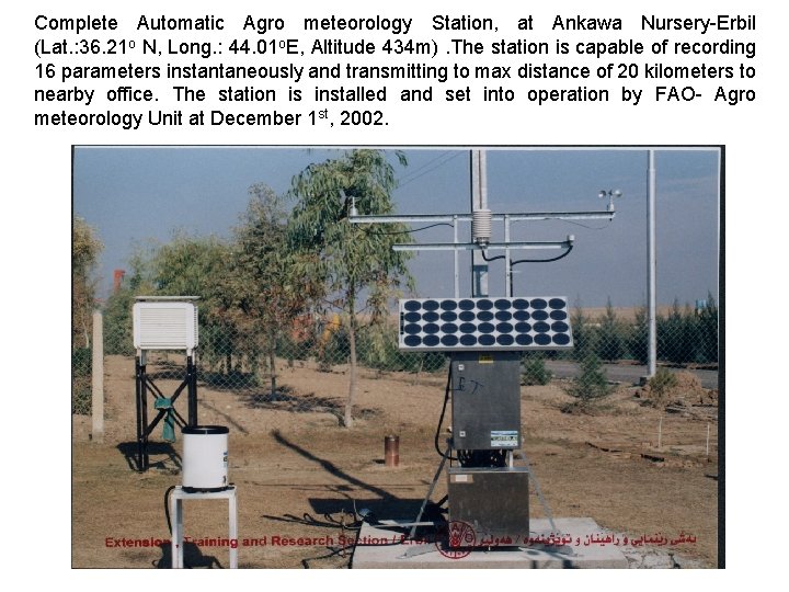 Complete Automatic Agro meteorology Station, at Ankawa Nursery-Erbil (Lat. : 36. 21 o N,