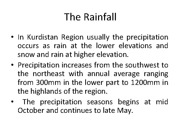 The Rainfall • In Kurdistan Region usually the precipitation occurs as rain at the