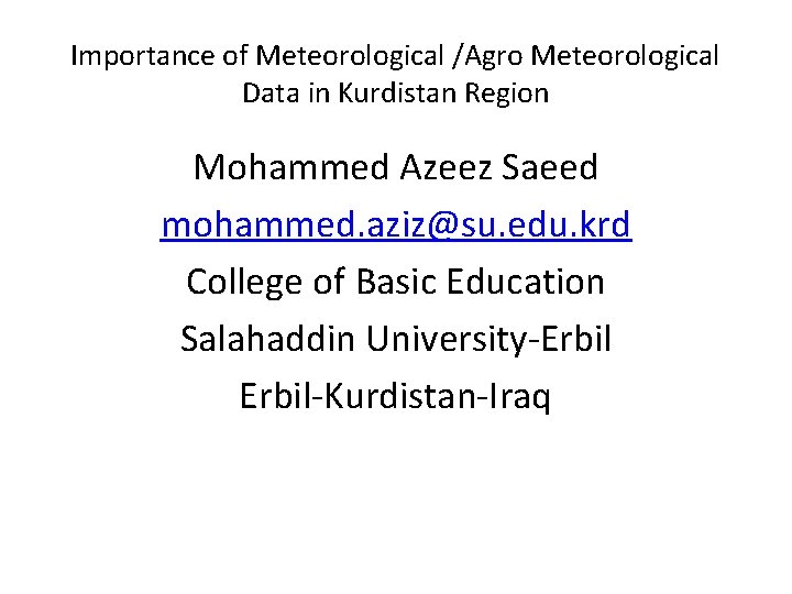 Importance of Meteorological /Agro Meteorological Data in Kurdistan Region Mohammed Azeez Saeed mohammed. aziz@su.