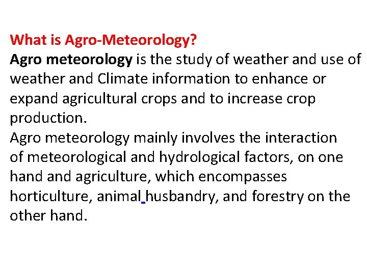 What is Agro-Meteorology? Agro meteorology is the study of weather and use of weather
