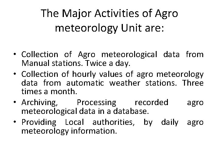 The Major Activities of Agro meteorology Unit are: • Collection of Agro meteorological data