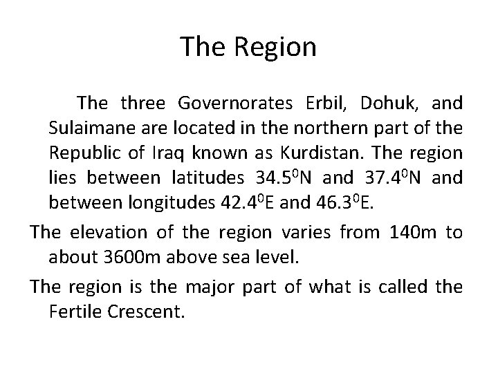 The Region The three Governorates Erbil, Dohuk, and Sulaimane are located in the northern