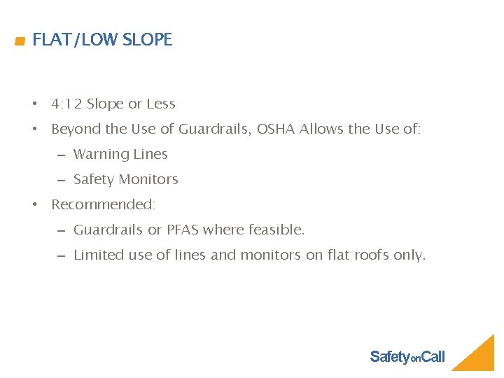 FLAT/LOW SLOPE • 4: 12 Slope or Less • Beyond the Use of Guardrails,