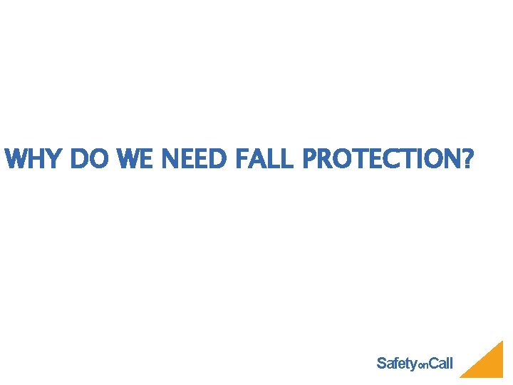 WHY DO WE NEED FALL PROTECTION? Safetyon. Call 